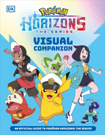 POKEMON HORIZONS THE SERIES VISUAL COMPANION