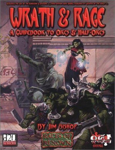 Wrath & Rage: A Guidebook To Orcs & Half-Orcs (Races of Renown), , Bishop, Jim,