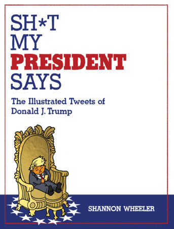 SHIT MY PRESIDENT SAYS TWEETS OF A DON!